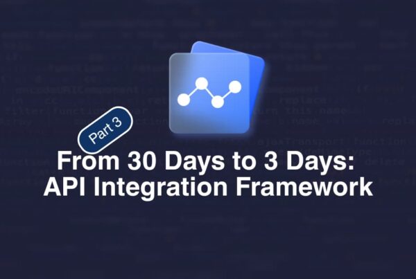 From 30 Days to 3 Days API Integration Framework