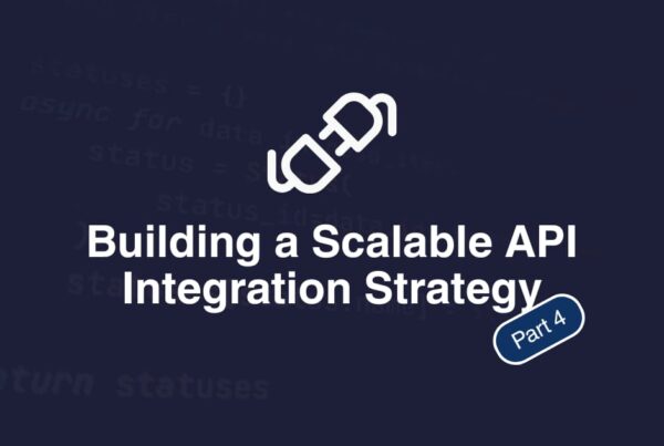 Building a Scalable API Integration Strategy